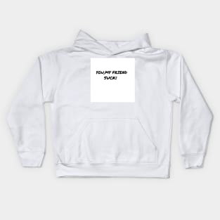 You My Friend Suck Kids Hoodie